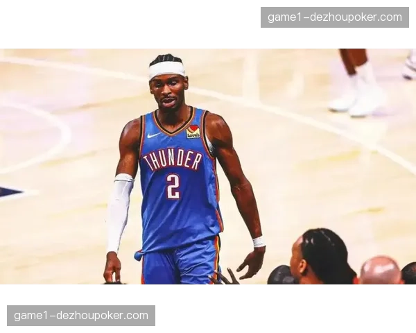 亚历山大领衔雷霆攻防体系 球队净效率值高居联盟前列彰显卫冕实力